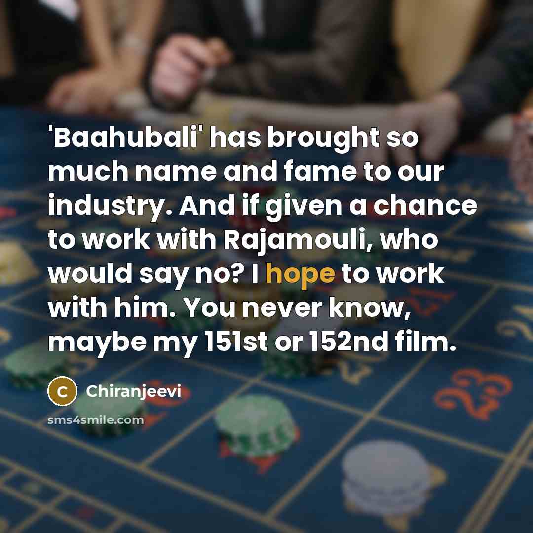 “'Baahubali' has brought so much name and fame to our…” quote by Chiranjeevi