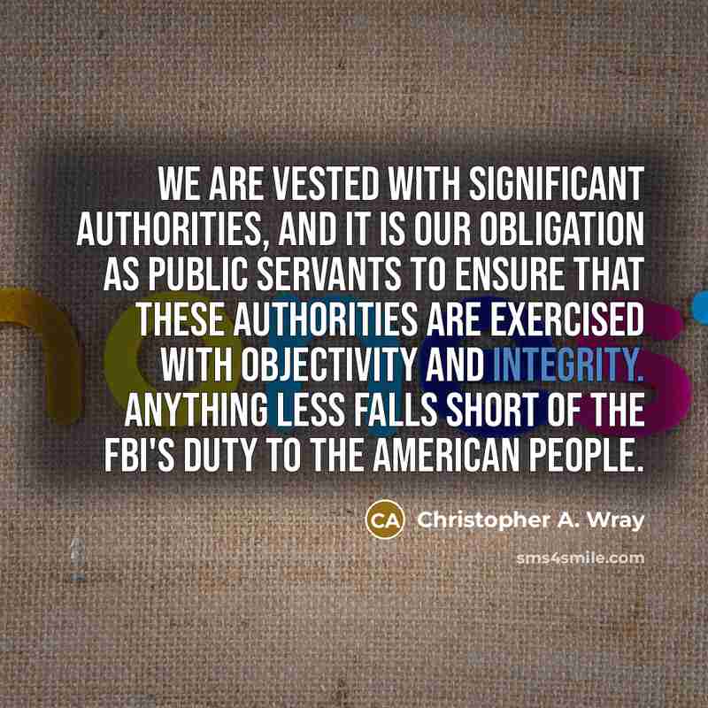 “We are vested with significant authorities, and it is our…” quote by Christopher A. Wray
