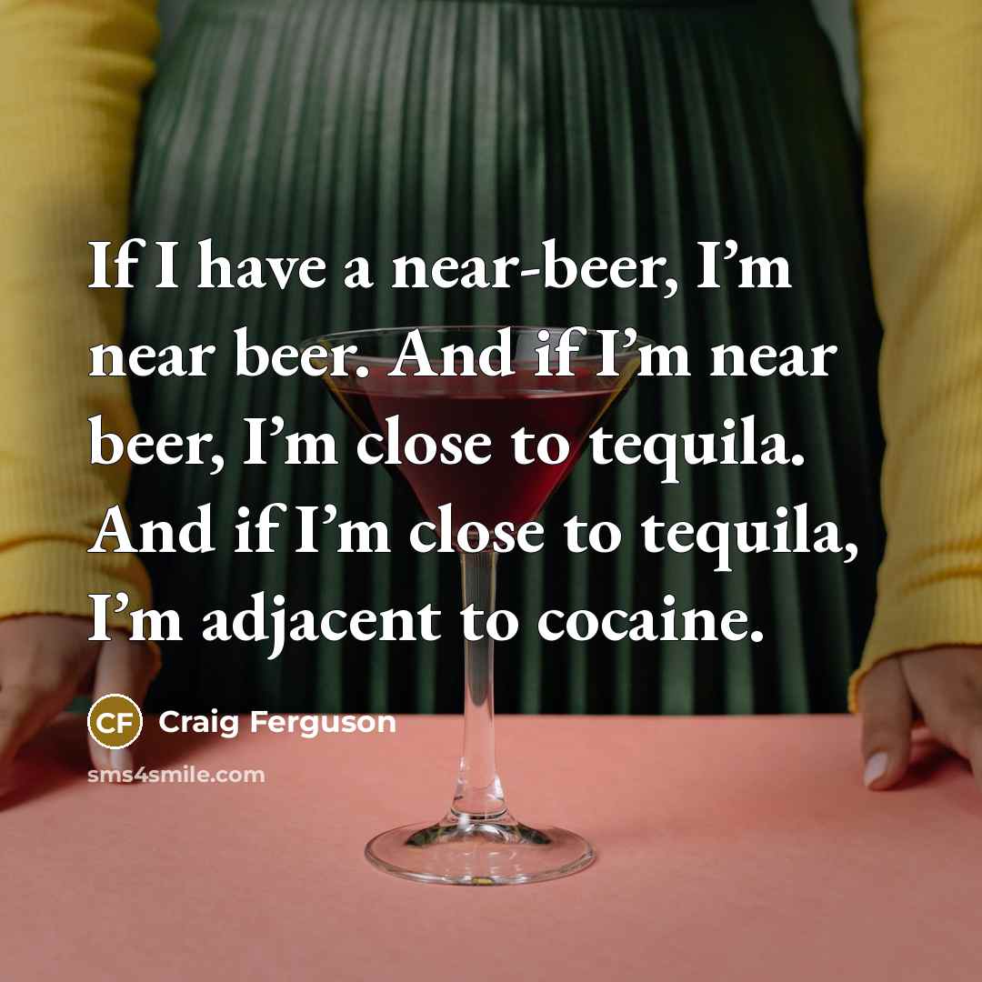 “If I have a near-beer, I’m near beer. And if…” quote by Craig Ferguson