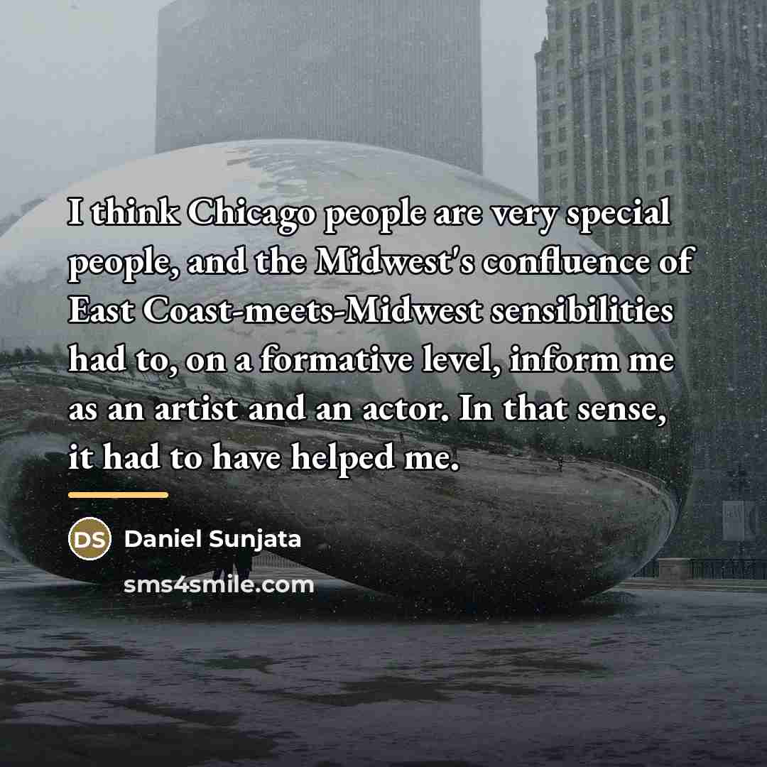 “I think Chicago people are very special people, and the…” quote by Daniel Sunjata