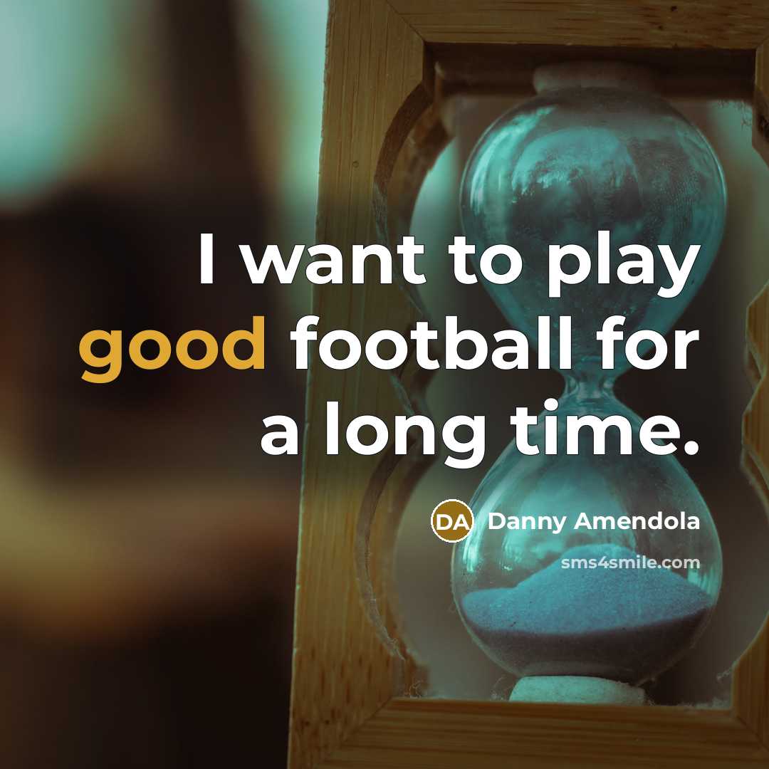 “I want to play good football for a long time.…” quote by Danny Amendola