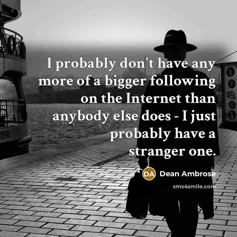 “I probably don't have any more of a bigger following…” quote by Dean Ambrose