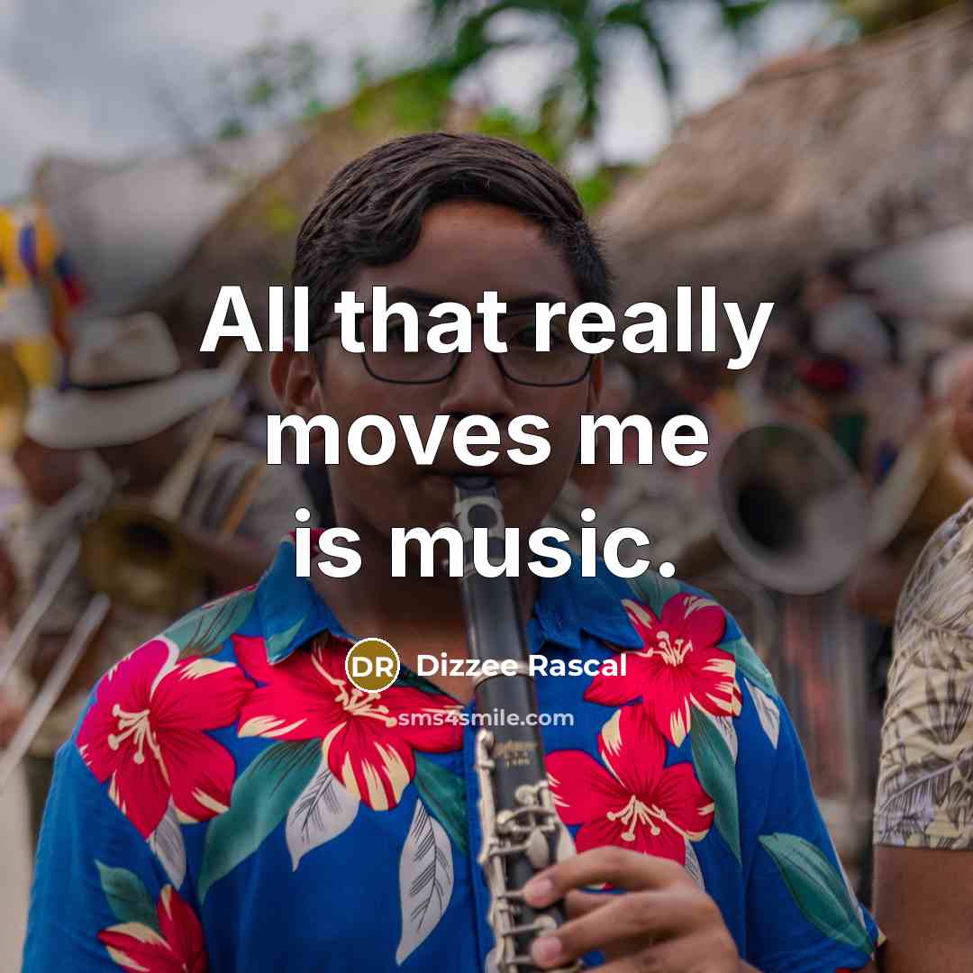 “All that really moves me is music.…” quote by Dizzee Rascal