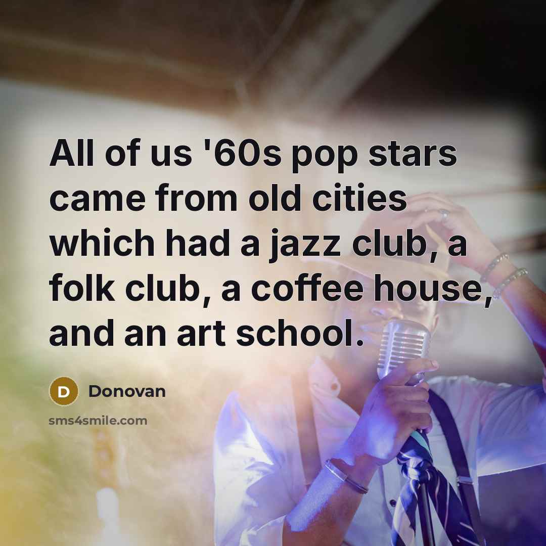 “All of us '60s pop stars came from old cities…” quote by Donovan
