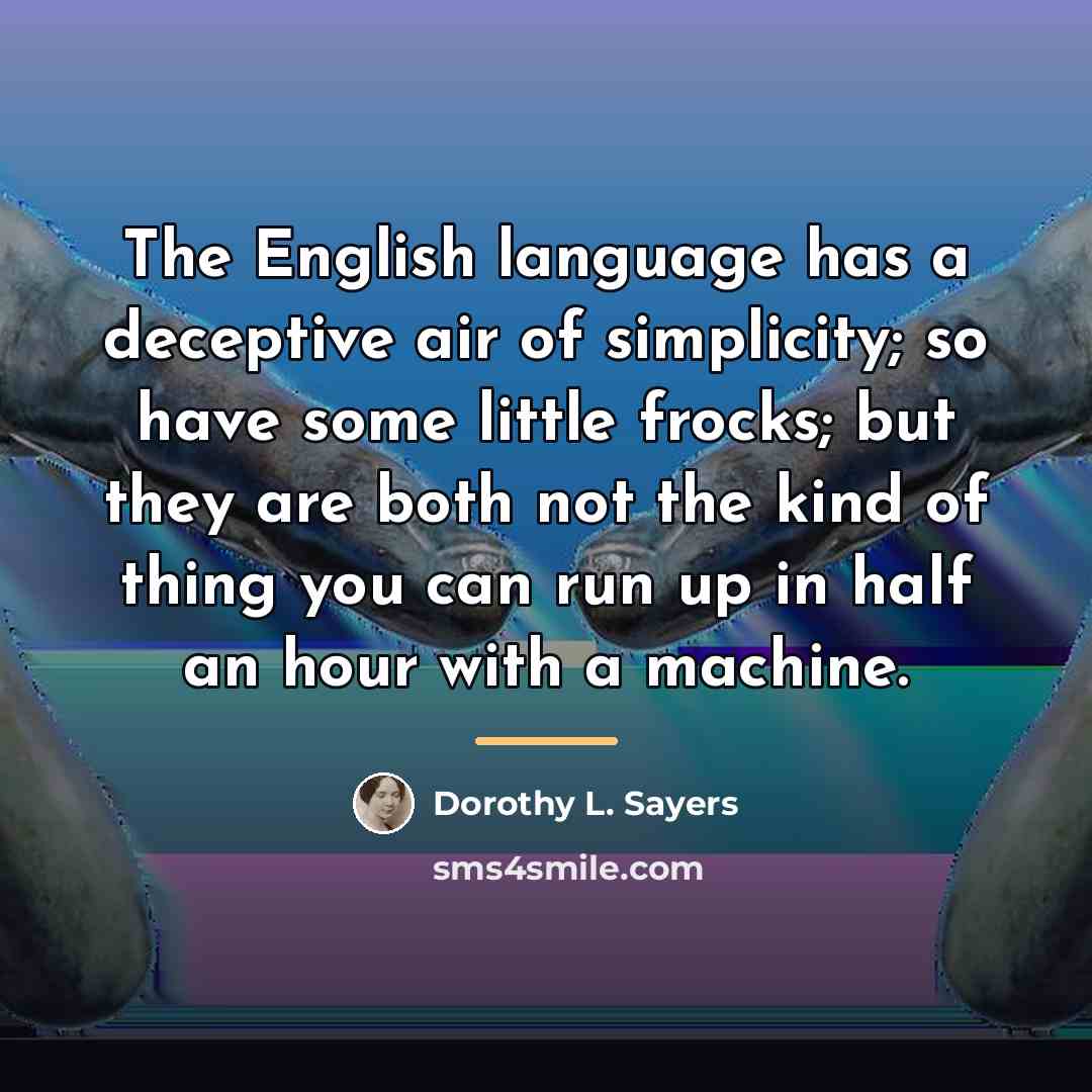 “The English language has a deceptive air of simplicity; so…” quote by Dorothy L. Sayers