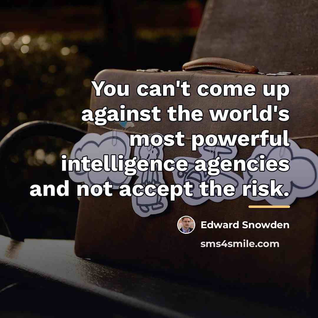 “You can't come up against the world's most powerful intelligence…” quote by Edward Snowden