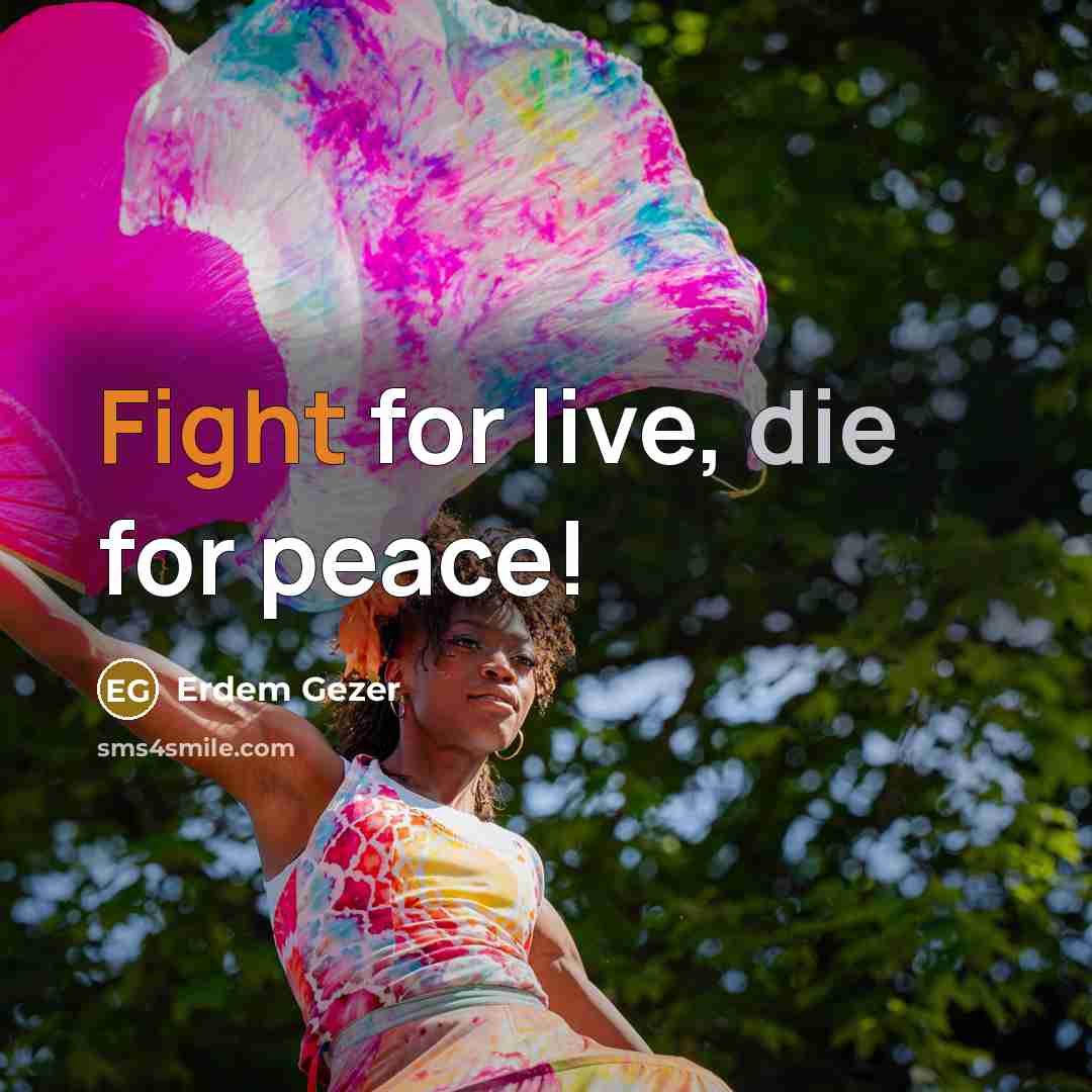 “Fight for live, die for peace!…” quote by Erdem Gezer