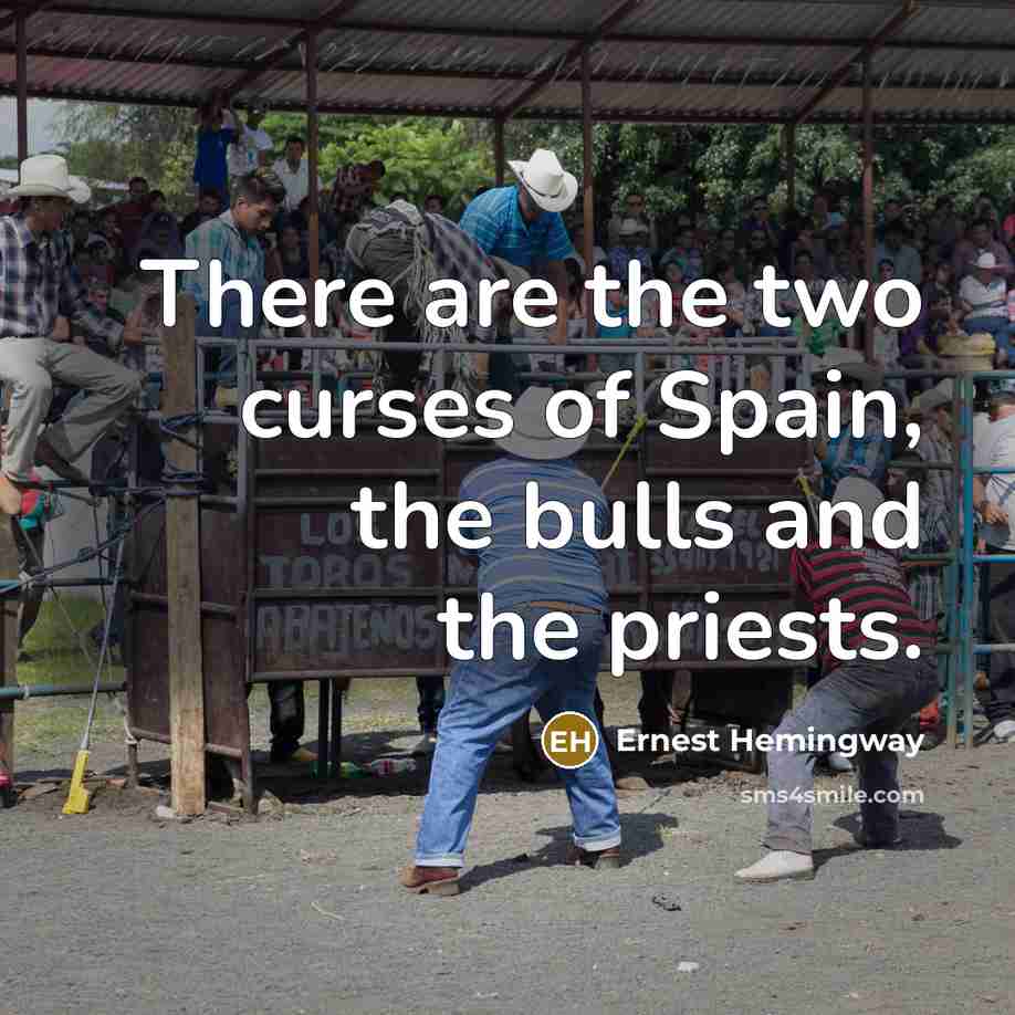 “There are the two curses of Spain, the bulls and…” quote by Ernest Hemingway
