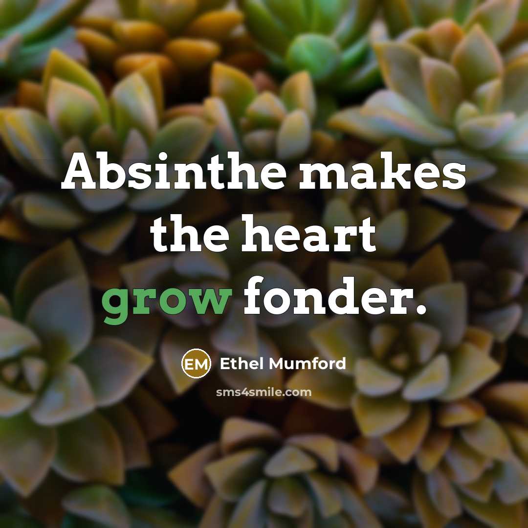 “Absinthe makes the heart grow fonder.…” quote by Ethel Mumford