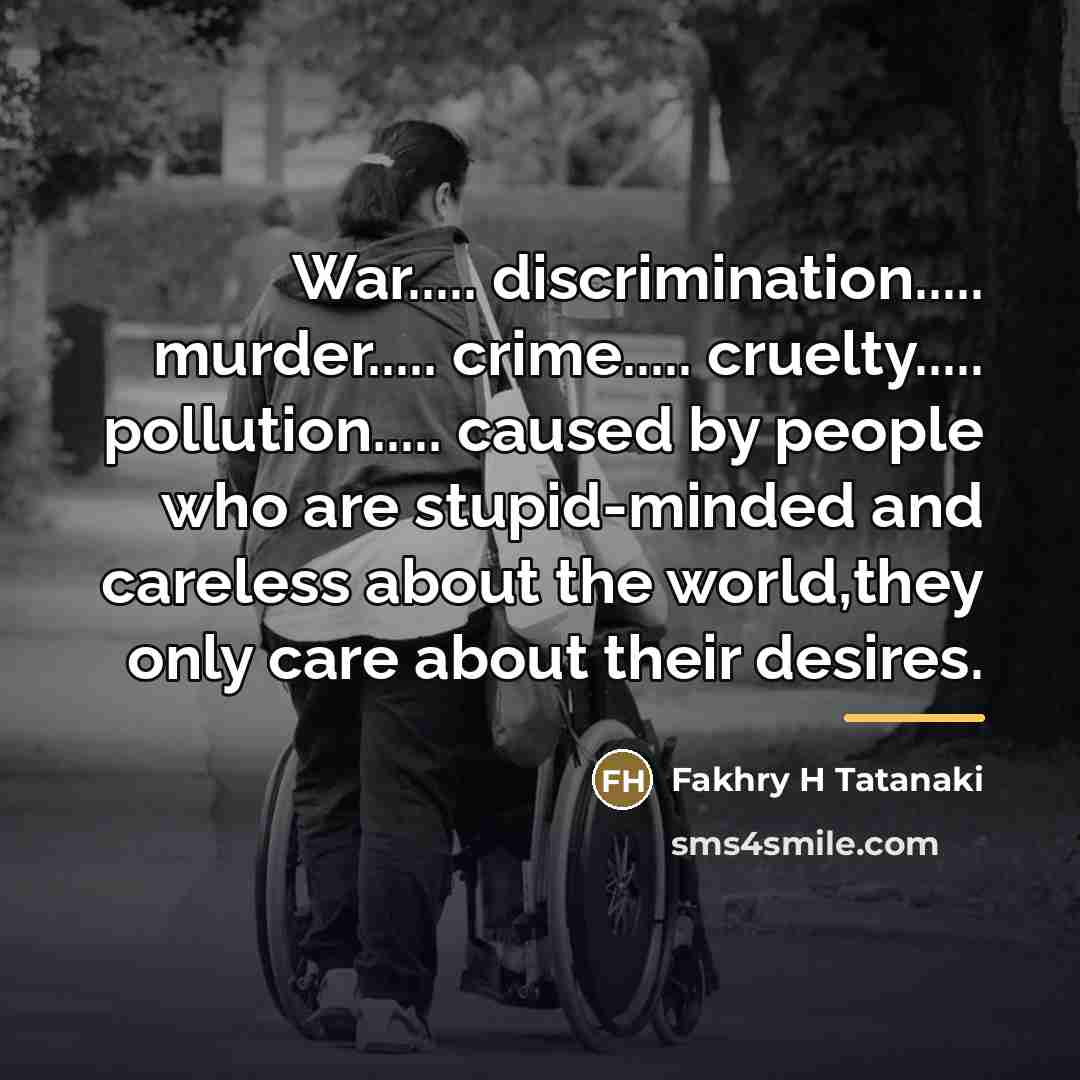 “War..... discrimination..... murder..... crime..... cruelty..... pollution..... caused by people who…” quote by Fakhry H Tatanaki