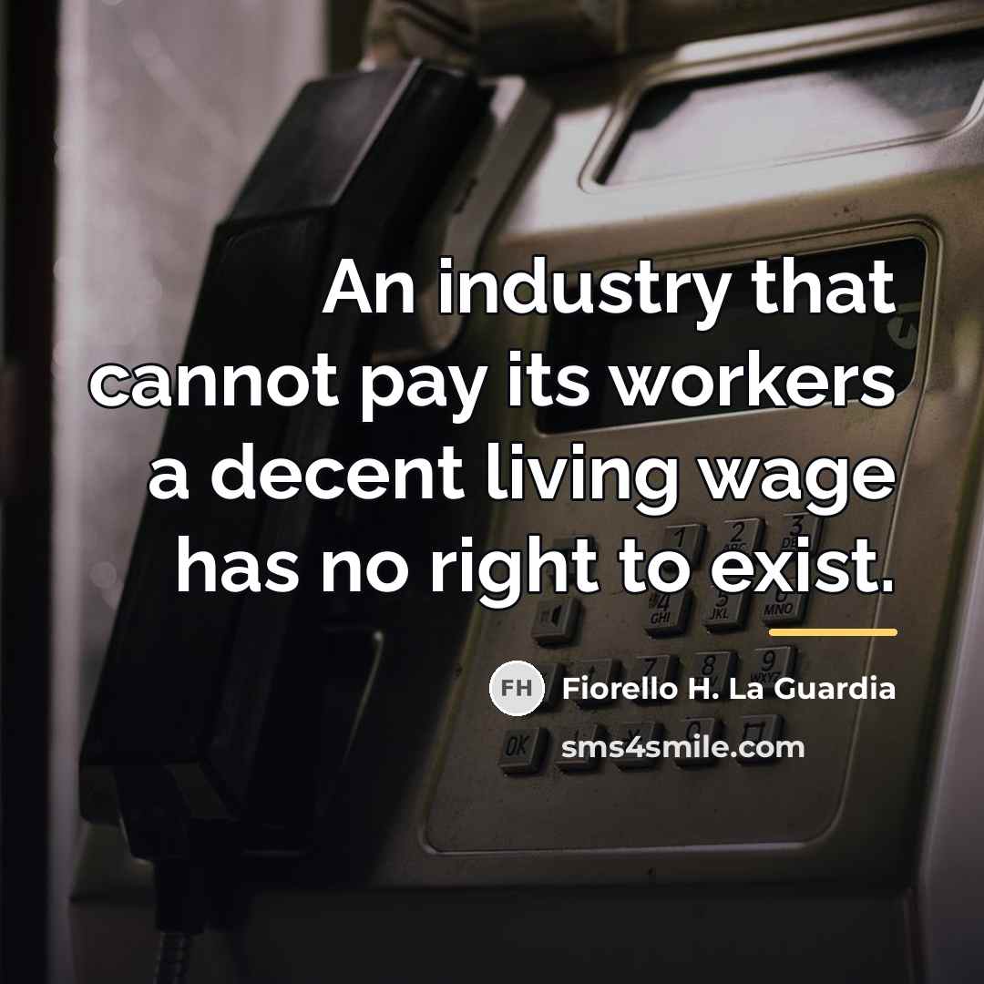 “An industry that cannot pay its workers a decent living…” quote by Fiorello H. La Guardia