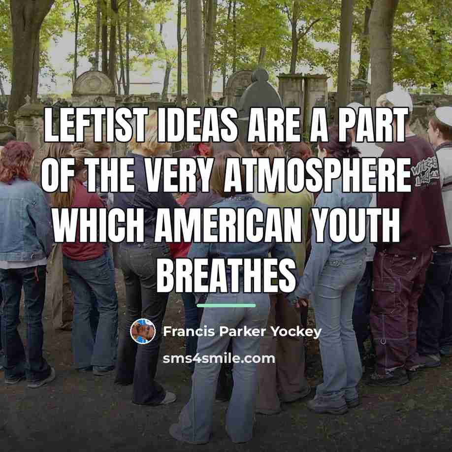 “Leftist ideas are a part of the very atmosphere which…” quote by Francis Parker Yockey