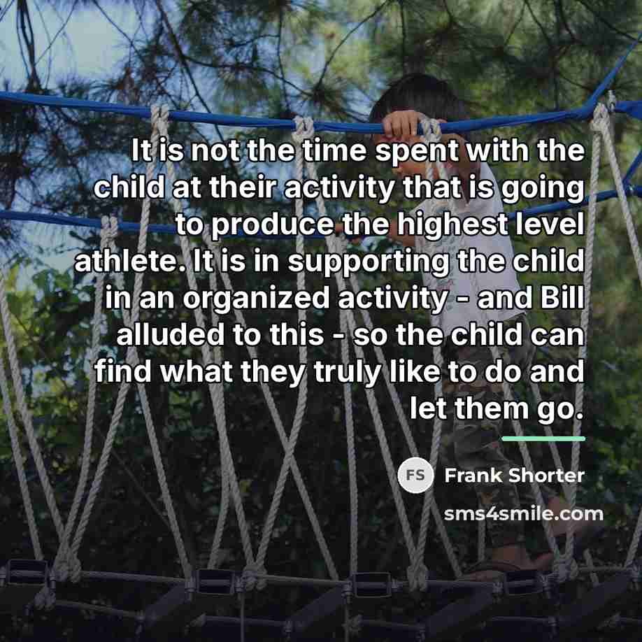 “It is not the time spent with the child at…” quote by Frank Shorter