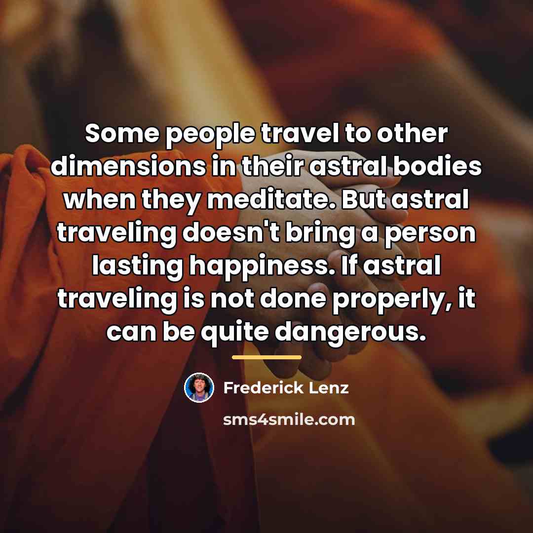 “Some people travel to other dimensions in their astral bodies…” quote by Frederick Lenz