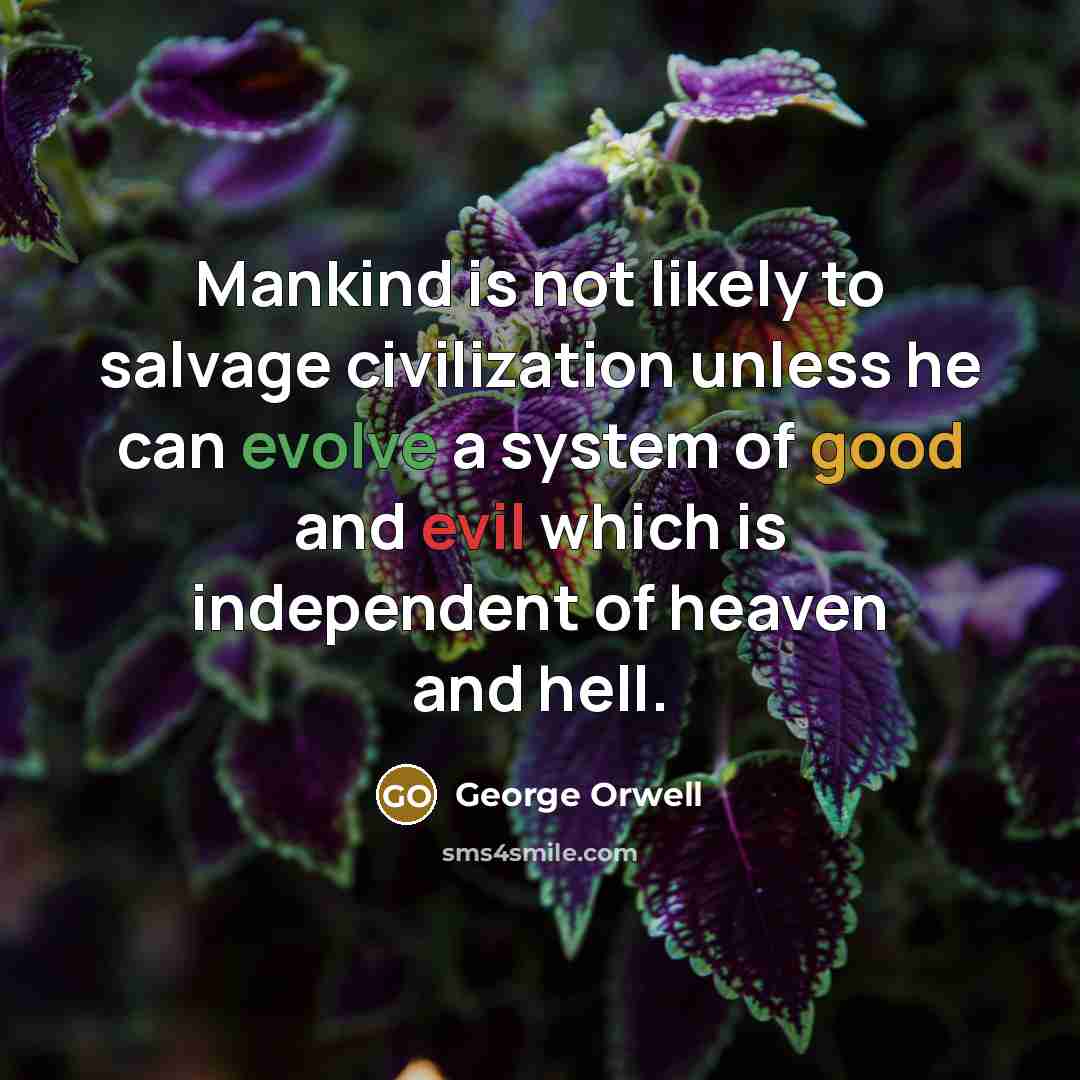 “Mankind is not likely to salvage civilization unless he can…” quote by George Orwell