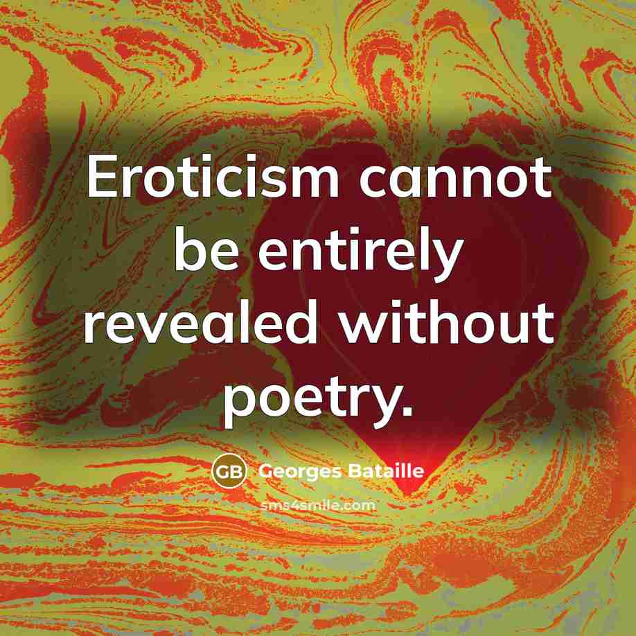 “Eroticism cannot be entirely revealed without poetry.…” quote by Georges Bataille