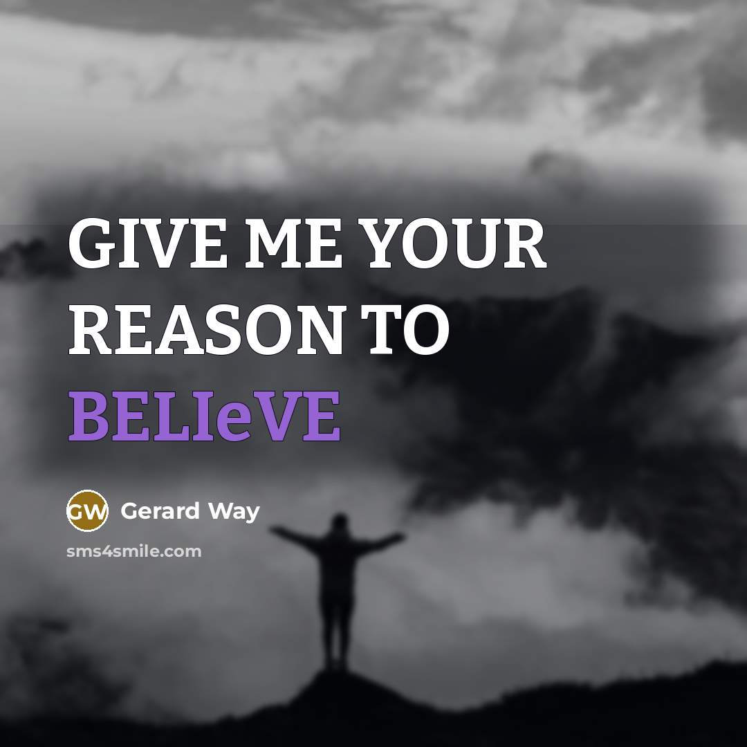 “GIVE ME YOUR REASON TO BELIeVE…” quote by Gerard Way