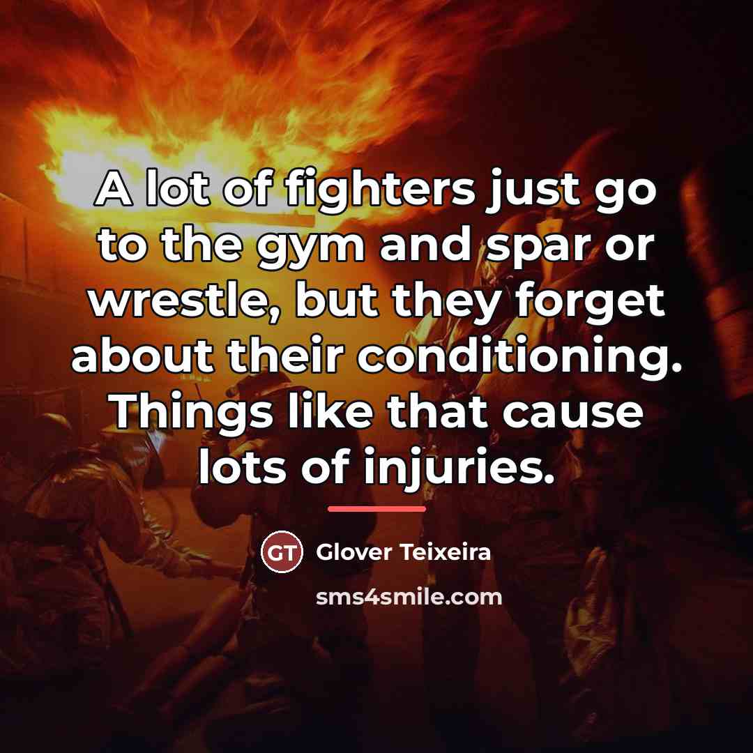 “A lot of fighters just go to the gym and…” quote by Glover Teixeira