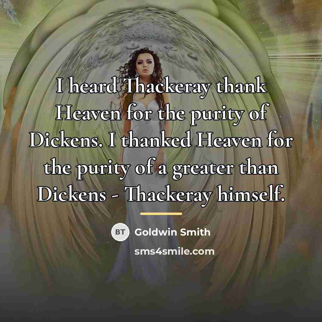 “I heard Thackeray thank Heaven for the purity of Dickens.…” quote by Goldwin Smith