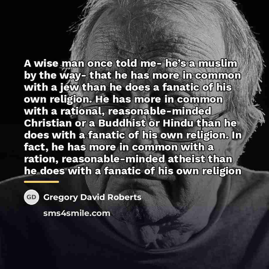 “A wise man once told me- he’s a muslim by…” quote by Gregory David Roberts