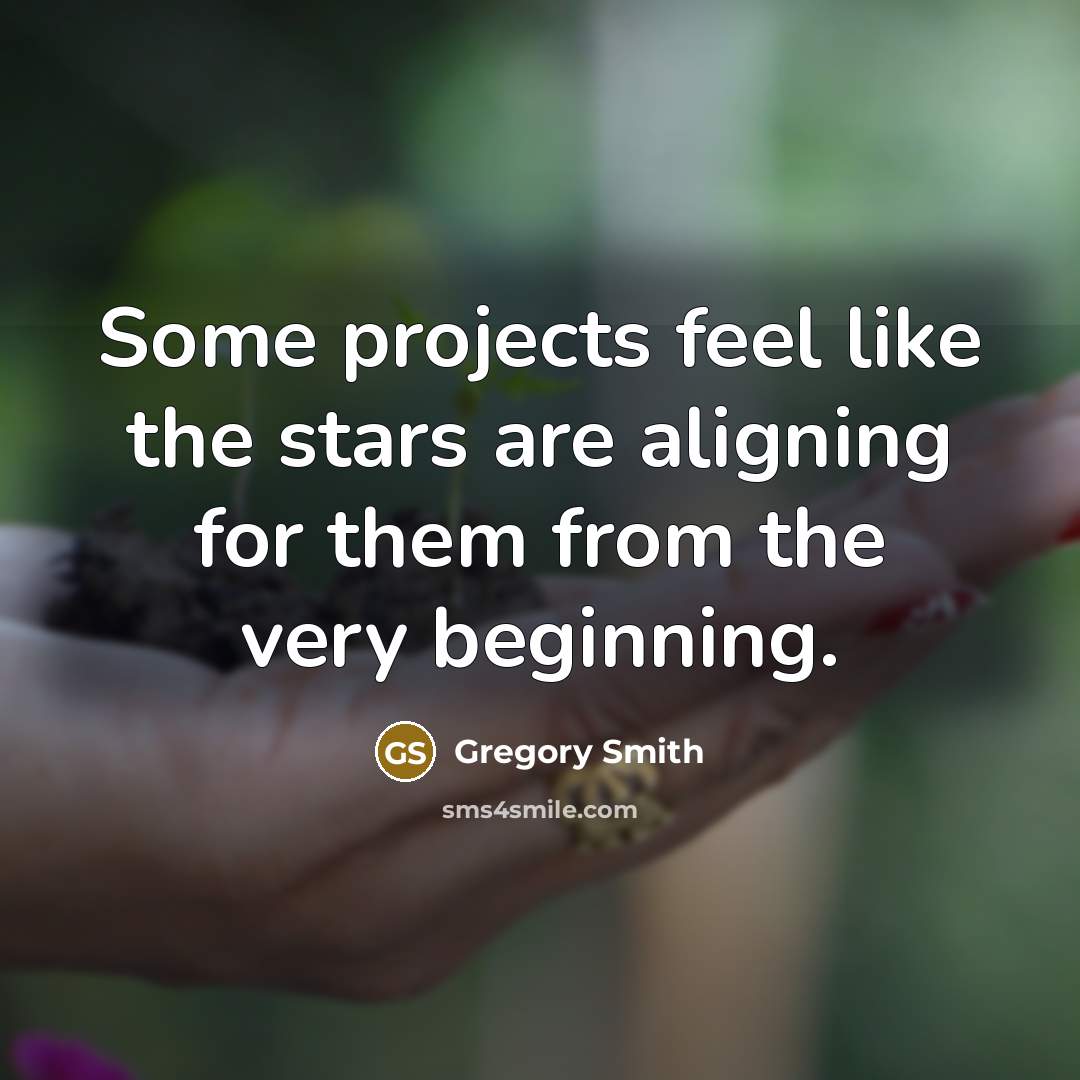 “Some projects feel like the stars are aligning for them…” quote by Gregory Smith
