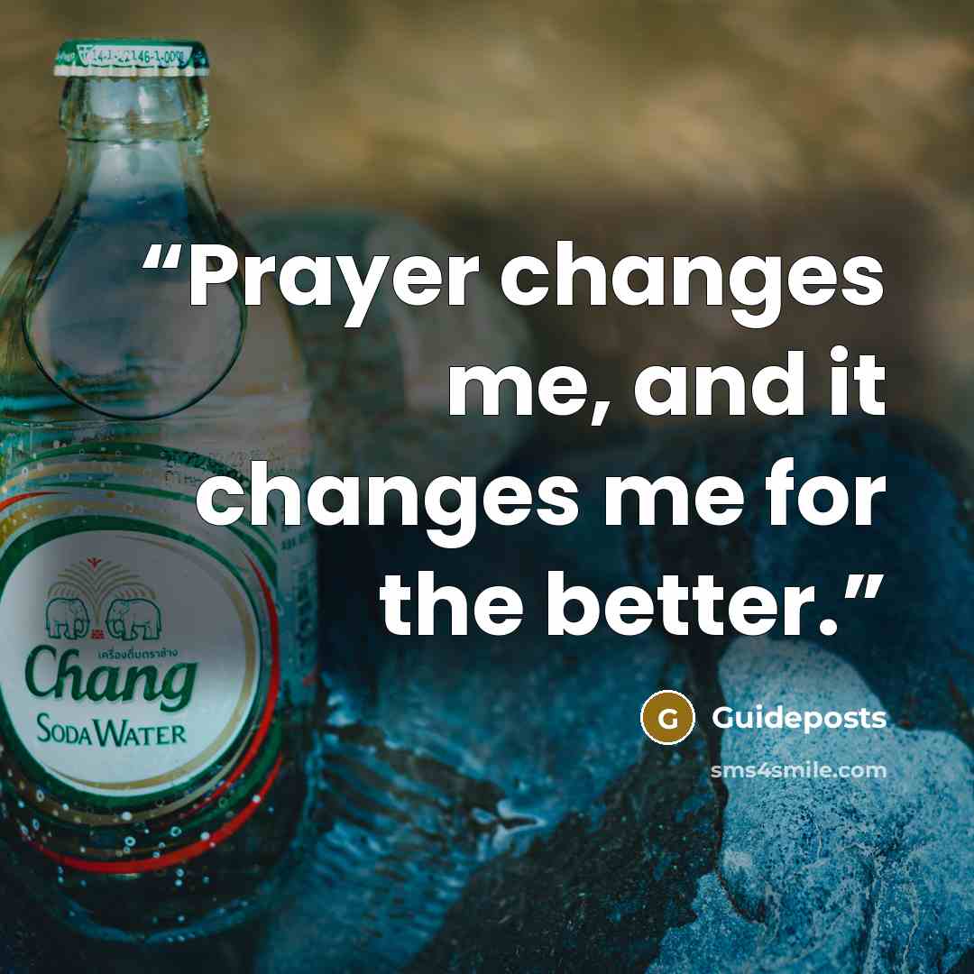 “Prayer changes me, and it changes me for the better.” quote by Guideposts