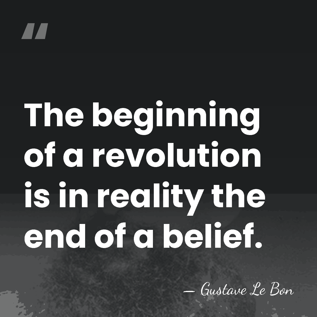 The beginning of a revolution is in reality the end of a&hellip; - Gustave Le Bon