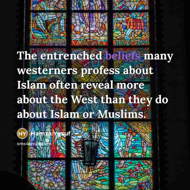 “The entrenched beliefs many westerners profess about Islam often reveal…” quote by Hamza Yusuf
