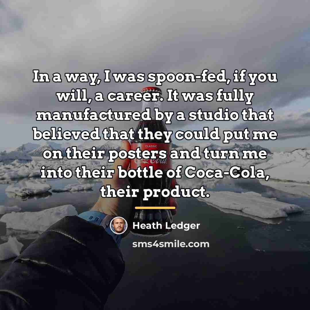 “In a way, I was spoon-fed, if you will, a…” quote by Heath Ledger