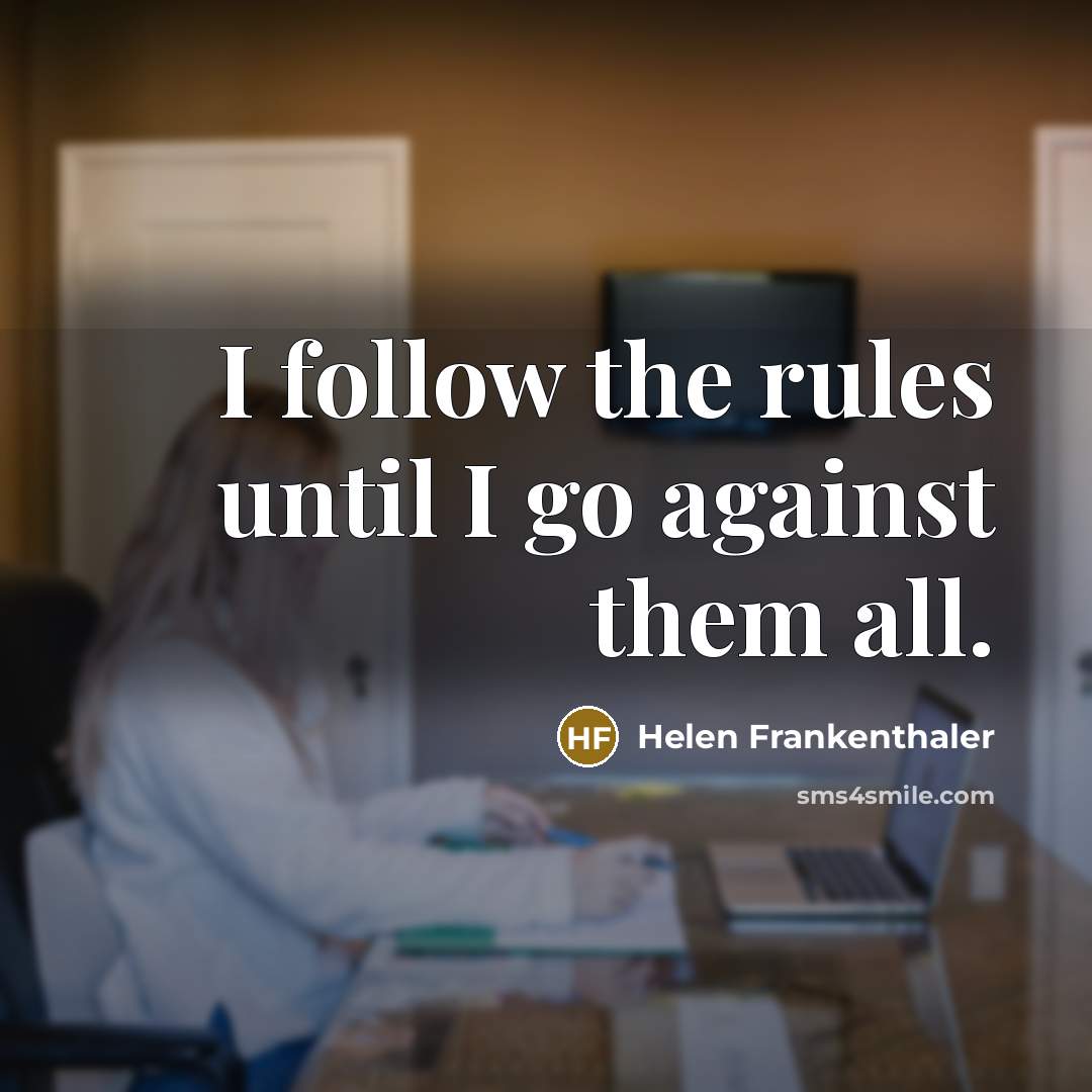 “I follow the rules until I go against them all.…” quote by Helen Frankenthaler