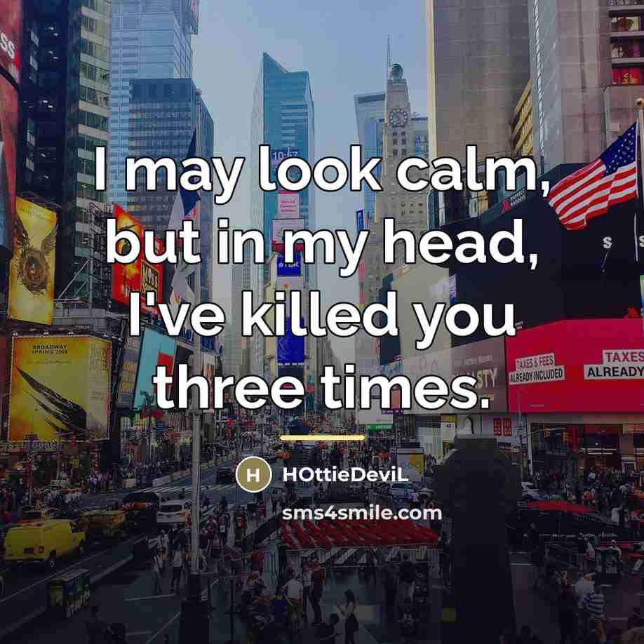 “I may look calm, but in my head, I've killed…” quote by HOttieDeviL