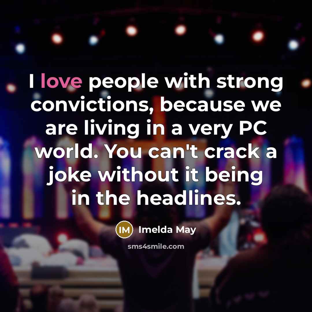 “I love people with strong convictions, because we are living…” quote by Imelda May