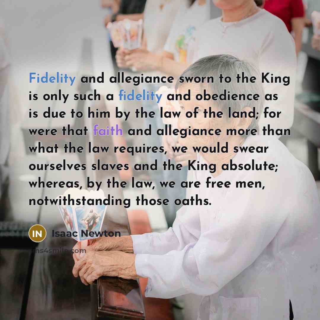 “Fidelity and allegiance sworn to the King is only such…” quote by Isaac Newton