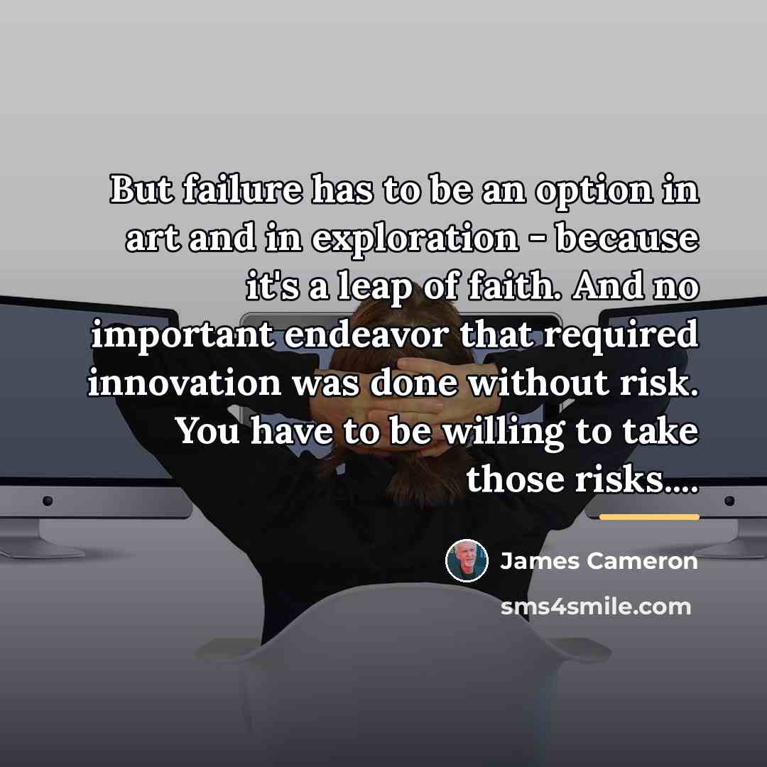 “But failure has to be an option in art and…” quote by James Cameron
