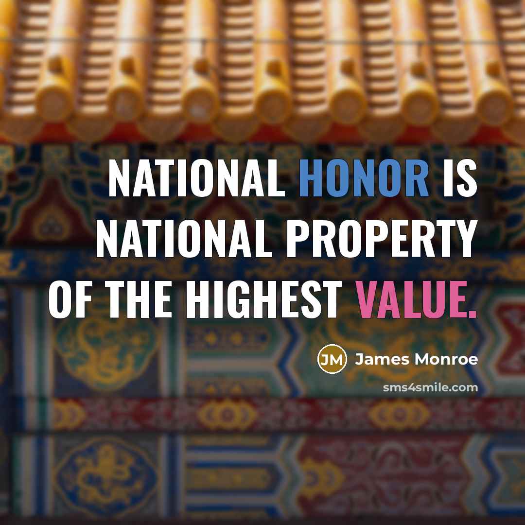“National honor is national property of the highest value.…” quote by James Monroe