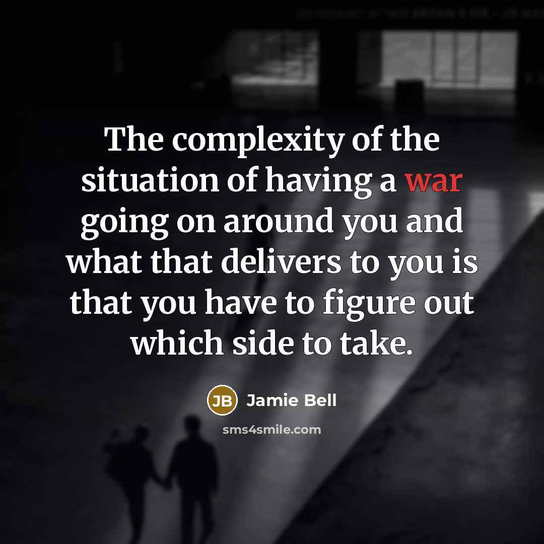 “The complexity of the situation of having a war going…” quote by Jamie Bell