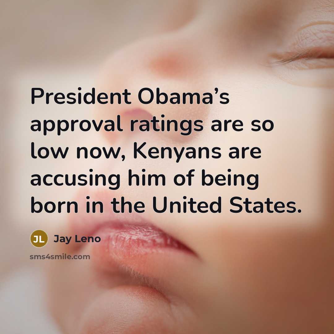 “President Obama’s approval ratings are so low now, Kenyans are…” quote by Jay Leno