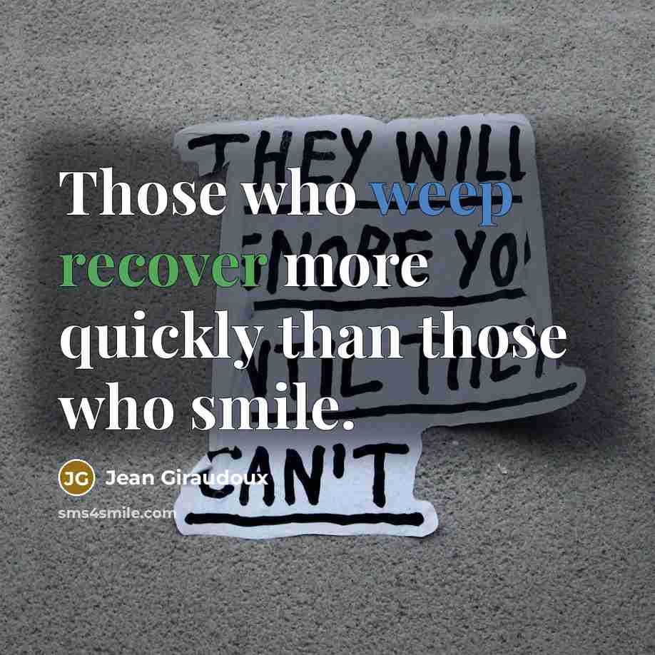 “Those who weep recover more quickly than those who smile.…” quote by Jean Giraudoux