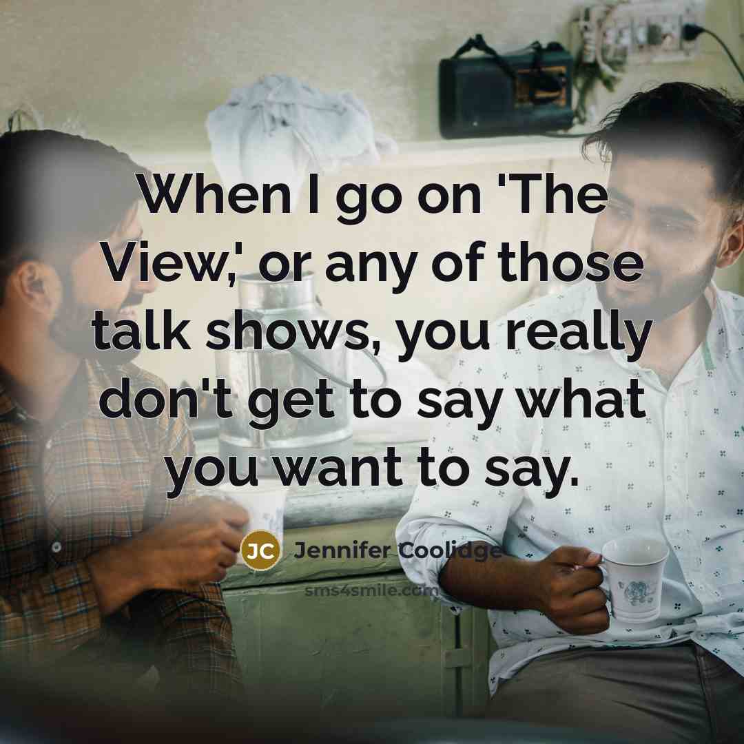 “When I go on 'The View,' or any of those…” quote by Jennifer Coolidge