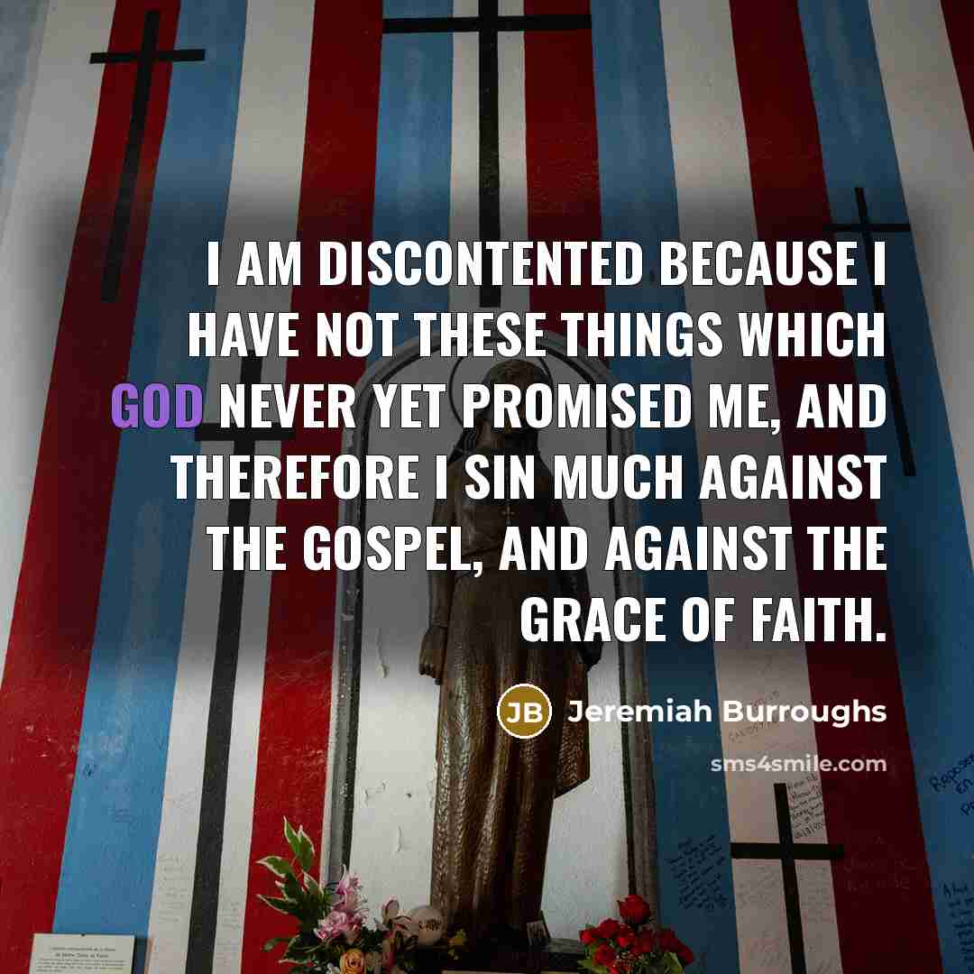 “I am discontented because I have not these things which…” quote by Jeremiah Burroughs