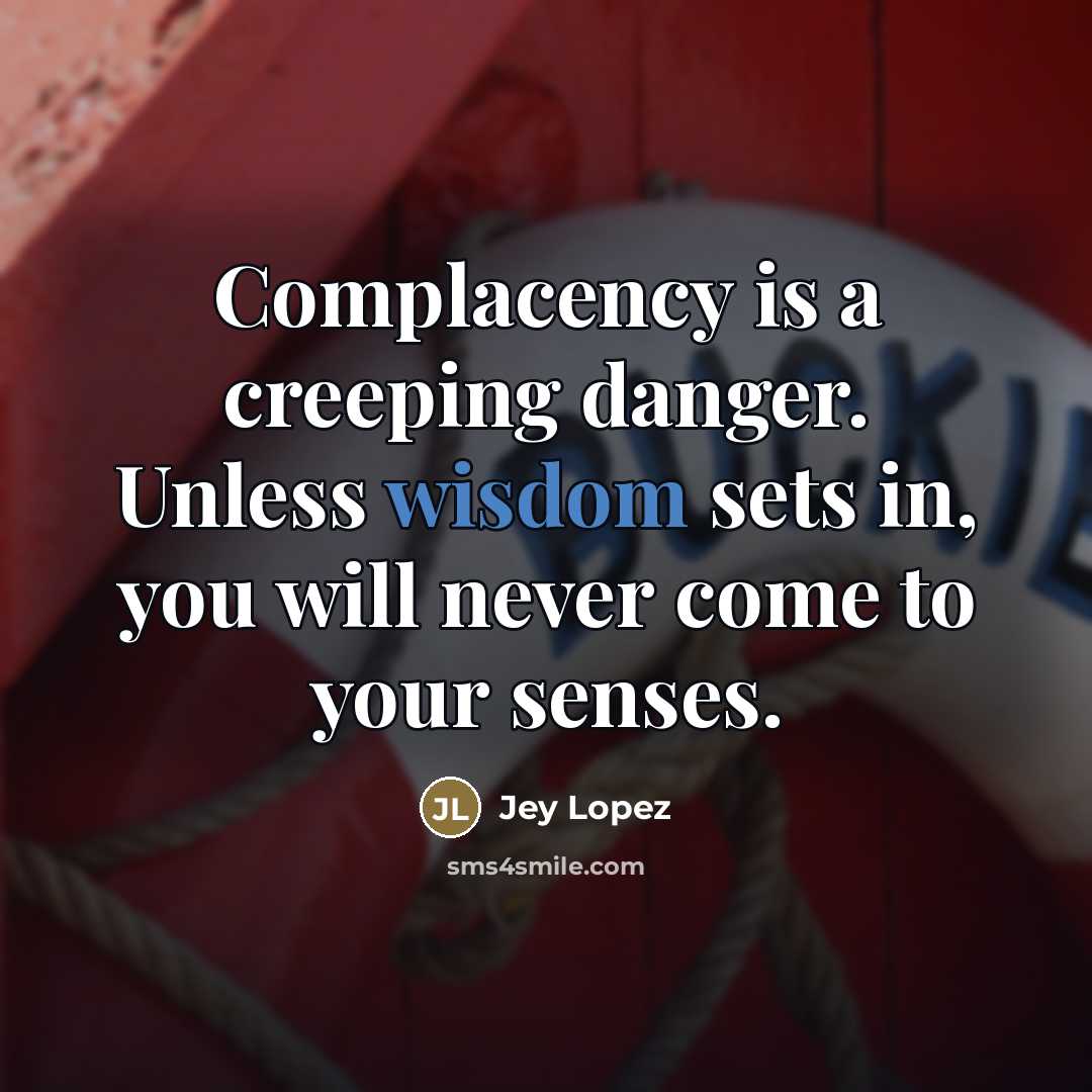 “Complacency is a creeping danger. Unless wisdom sets in, you…” quote by Jey Lopez