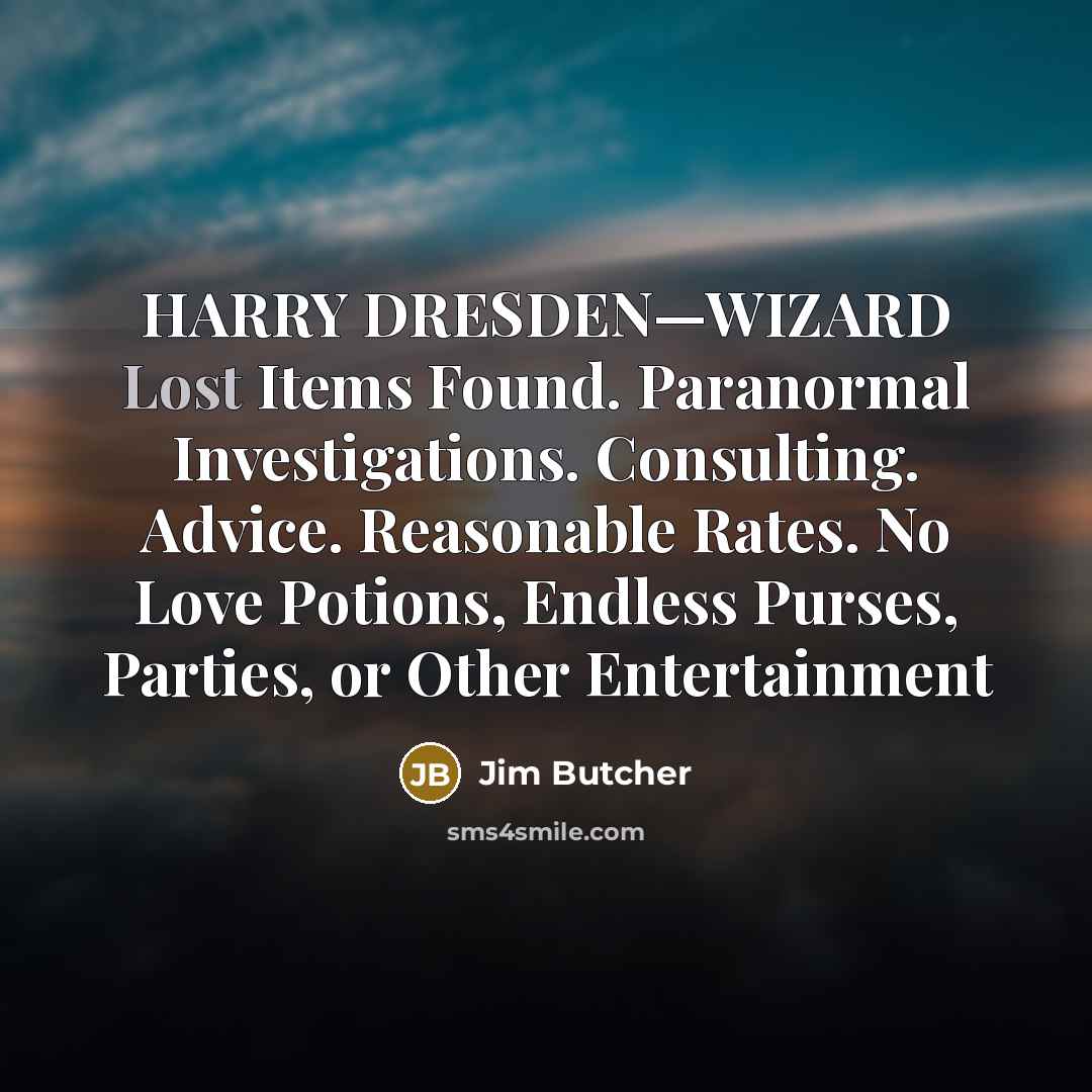 “HARRY DRESDEN—WIZARD Lost Items Found. Paranormal Investigations. Consulting. Advice. Reasonable…” quote by Jim Butcher