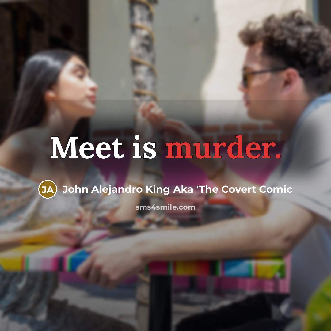 “Meet is murder.…” quote by John Alejandro King Aka 'The Covert Comic