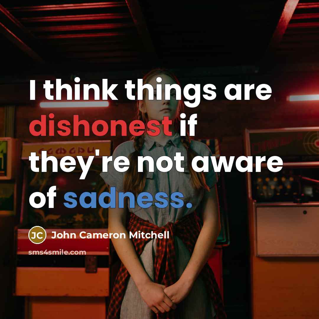 “I think things are dishonest if they're not aware of…” quote by John Cameron Mitchell