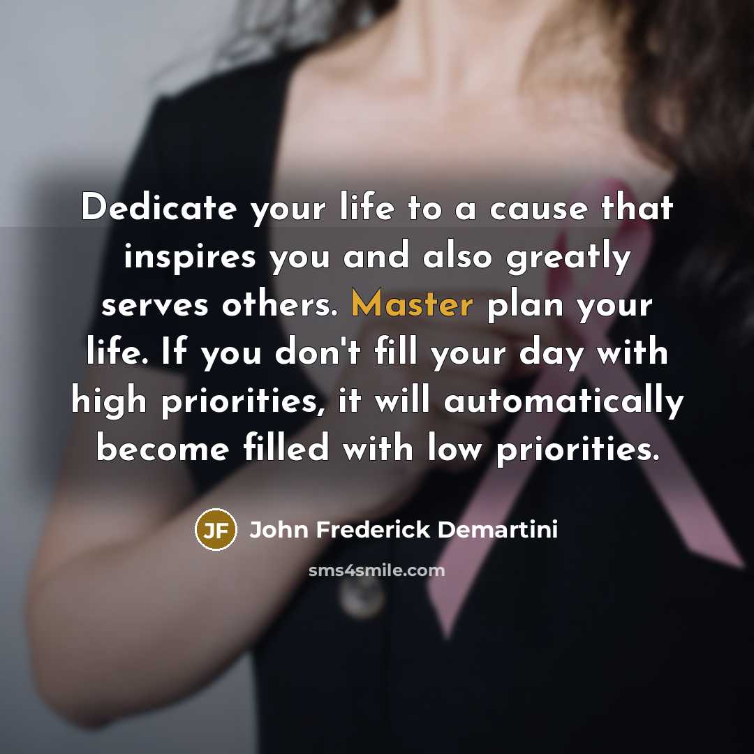 “Dedicate your life to a cause that inspires you and…” quote by John Frederick Demartini