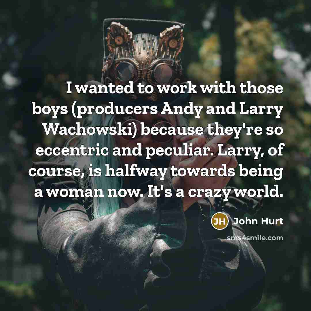 “I wanted to work with those boys (producers Andy and…” quote by John Hurt