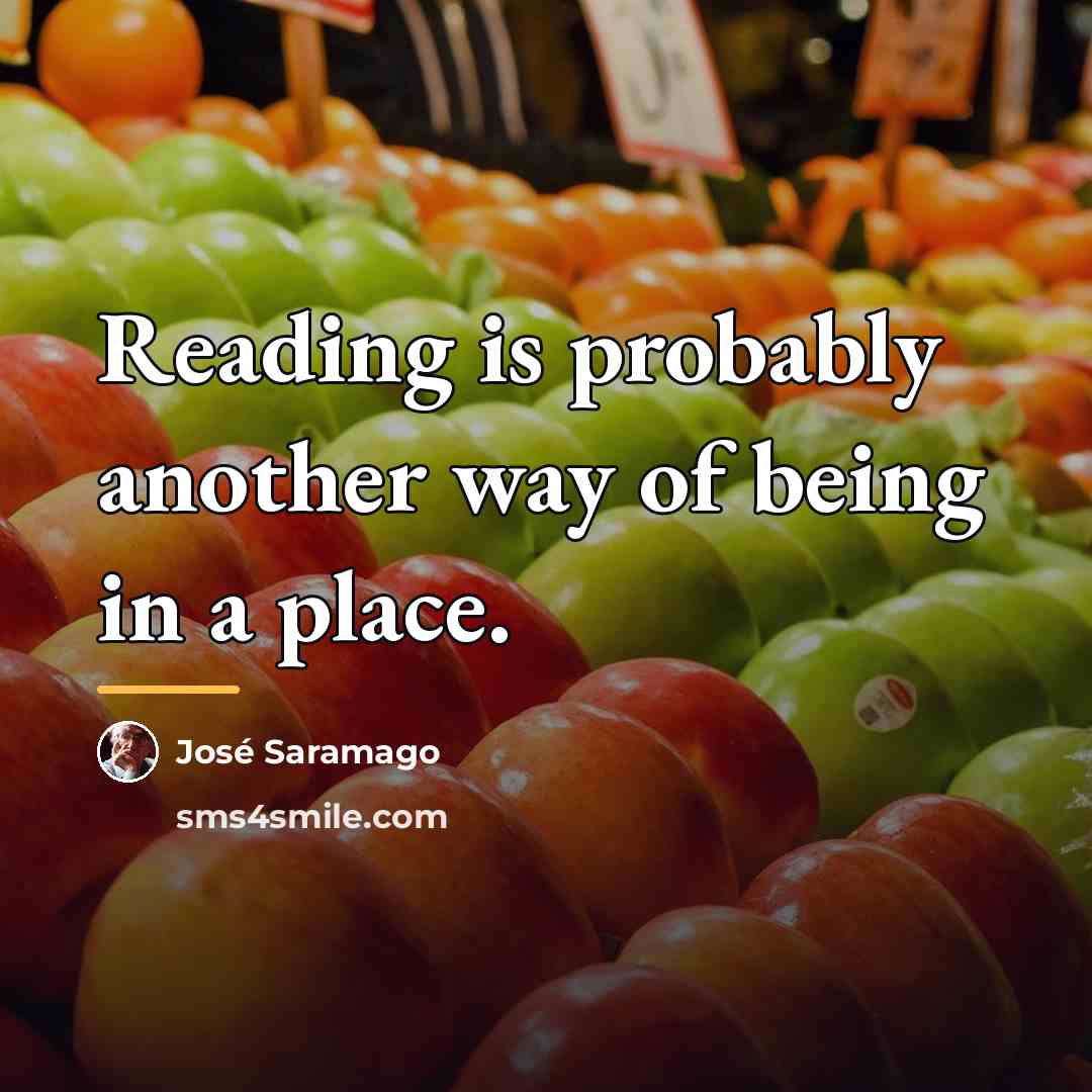 “Reading is probably another way of being in a place.…” quote by Jose Saramago