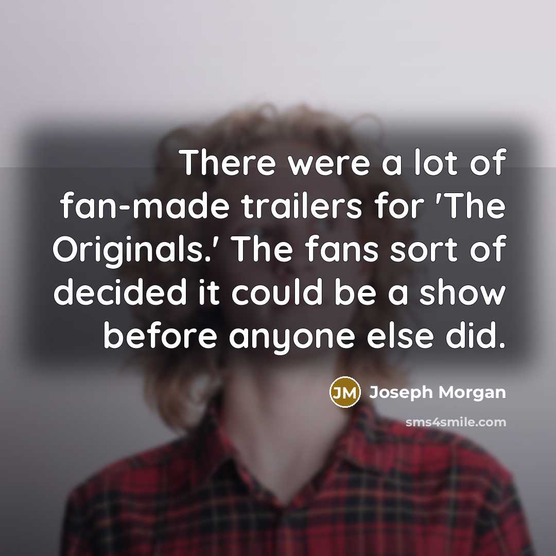 “There were a lot of fan-made trailers for 'The Originals.'…” quote by Joseph Morgan