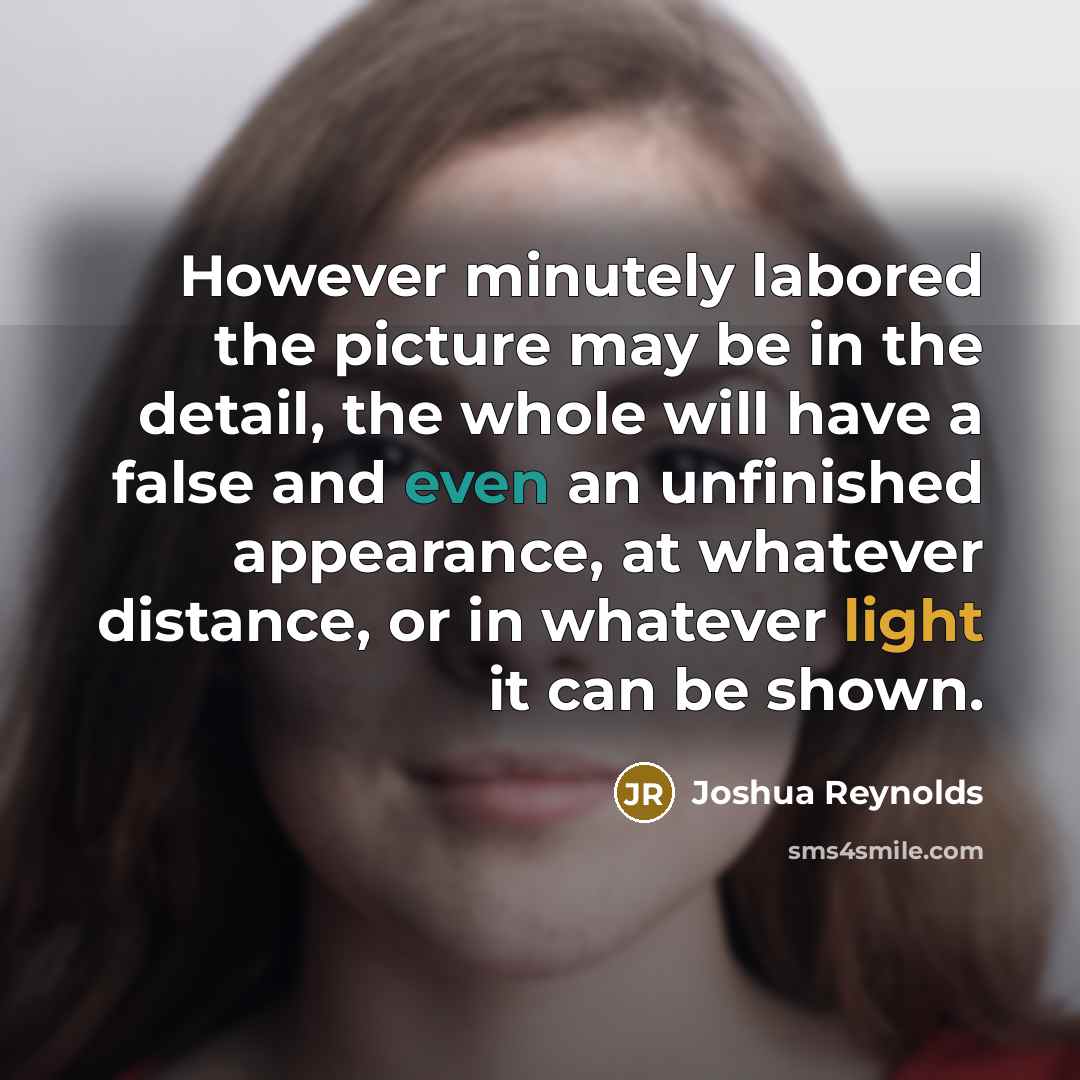 “However minutely labored the picture may be in the detail,…” quote by Joshua Reynolds