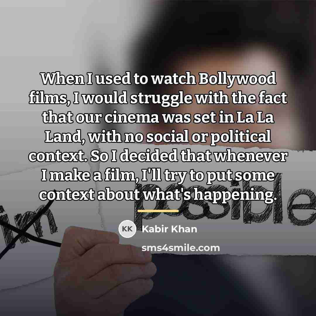 “When I used to watch Bollywood films, I would struggle…” quote by Kabir Khan